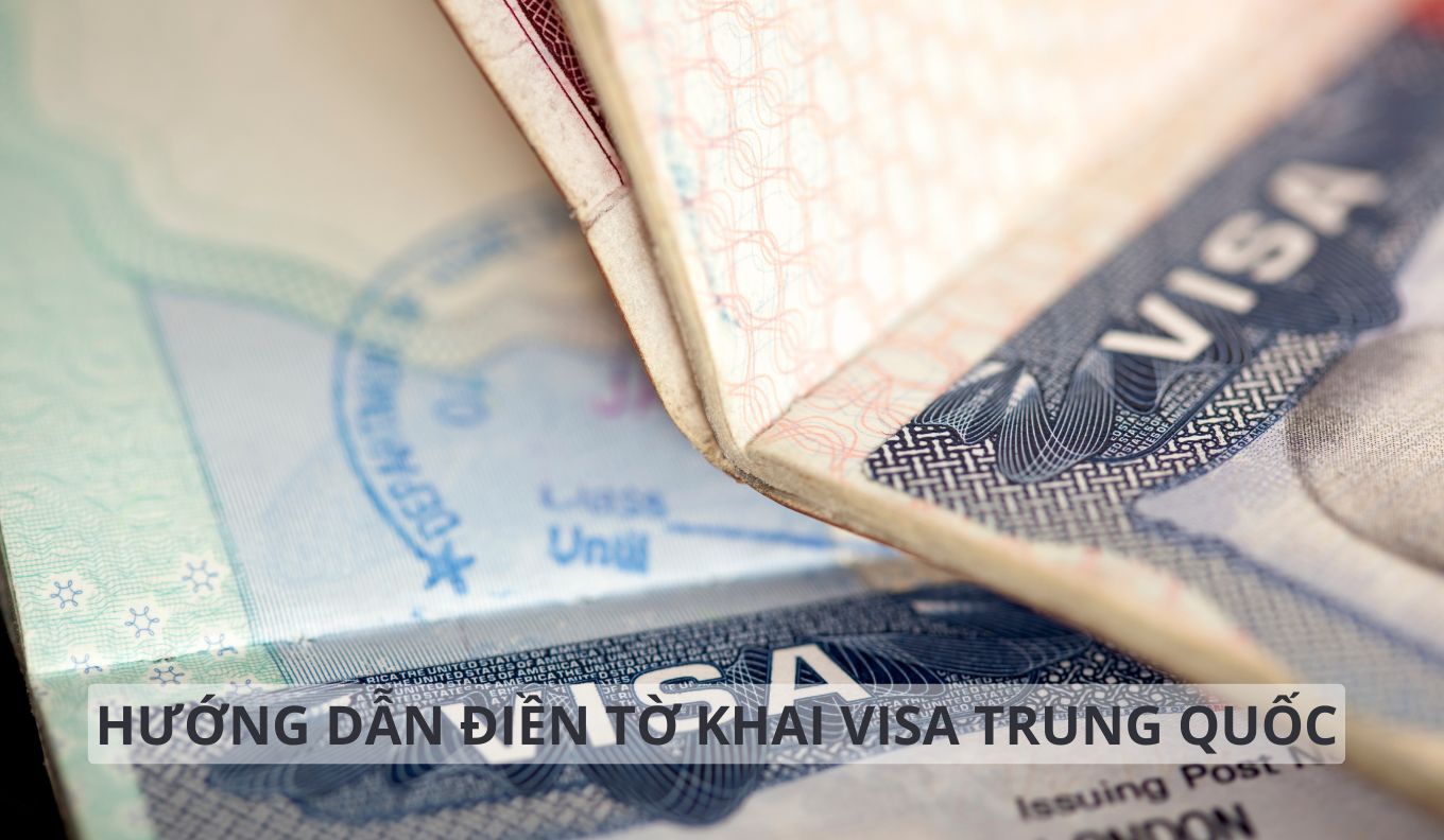 Hướng dẫn điền mẫu tờ khai xin visa Trung Quốc từ A-Z