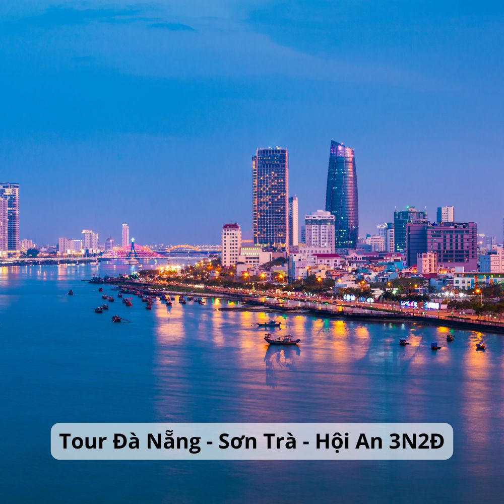 TOUR ĐÀ NẴNG 3N2Đ: ĐÀ NẴNG – SƠN TRÀ – HỘI AN – BÀ NÀ – NGŨ HÀNH SƠN